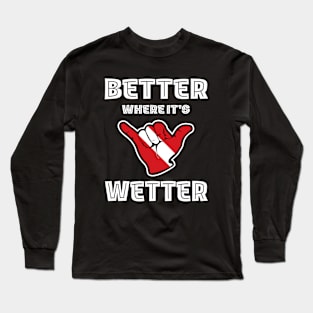 Better Where It's Wetter - Shaka Funny Scuba Dive Long Sleeve T-Shirt